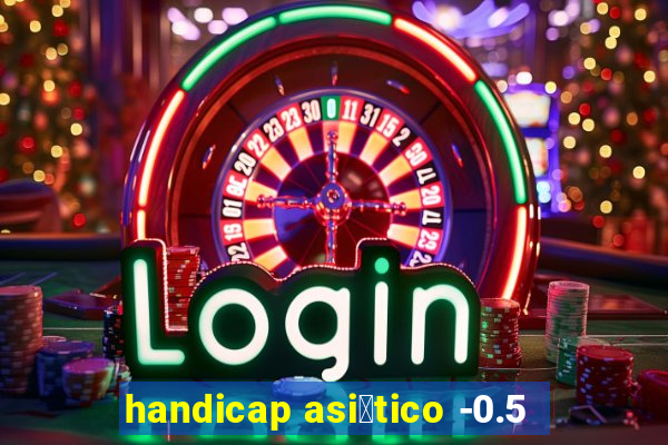 handicap asi谩tico -0.5