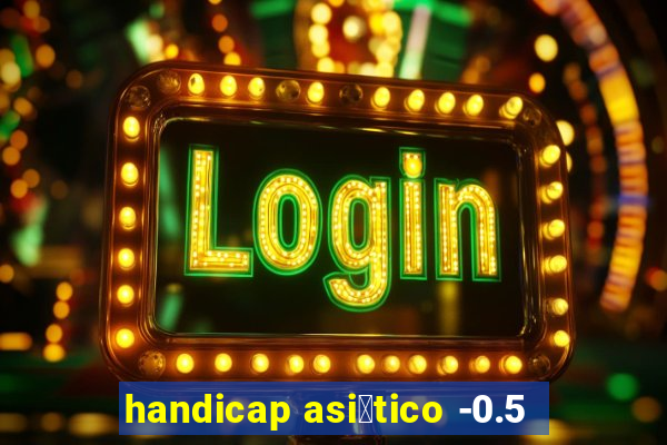 handicap asi谩tico -0.5