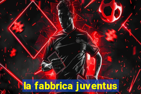 la fabbrica juventus