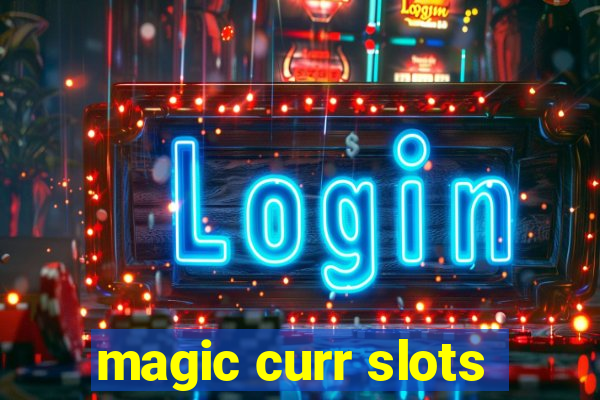 magic curr slots