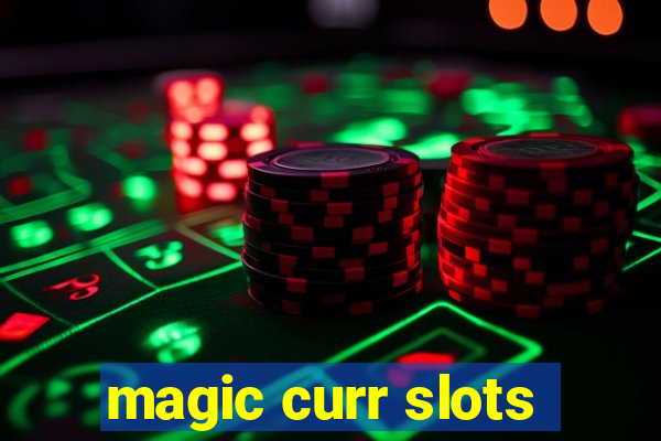 magic curr slots