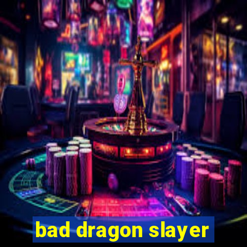 bad dragon slayer