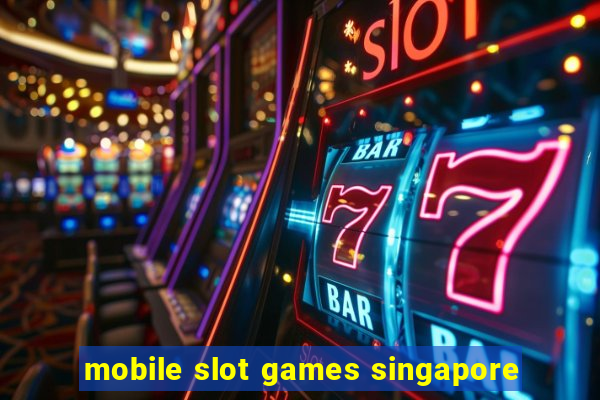 mobile slot games singapore