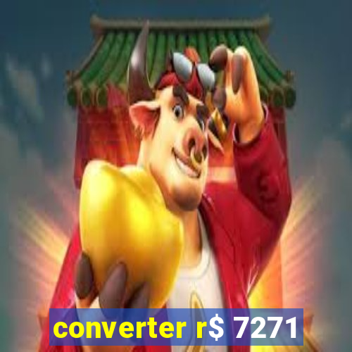 converter r$ 7271