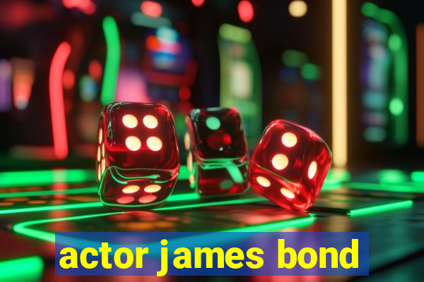 actor james bond