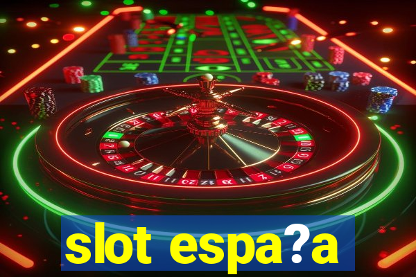 slot espa?a