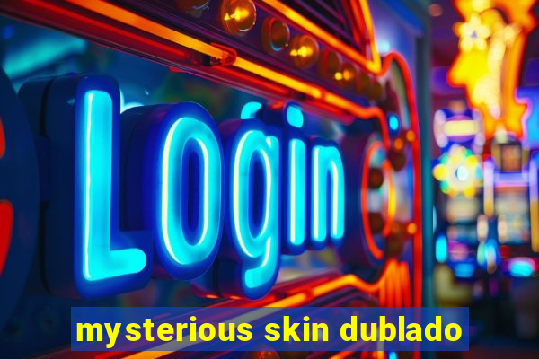 mysterious skin dublado