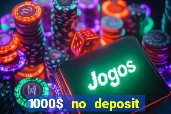 1000$ no deposit bonus casino