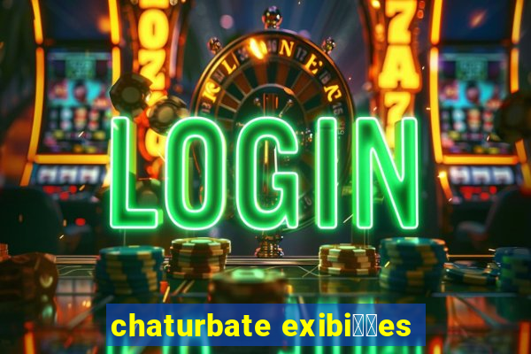 chaturbate exibi莽玫es