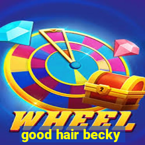 good hair becky