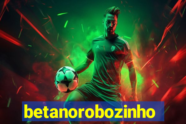 betanorobozinho