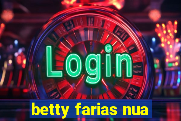 betty farias nua