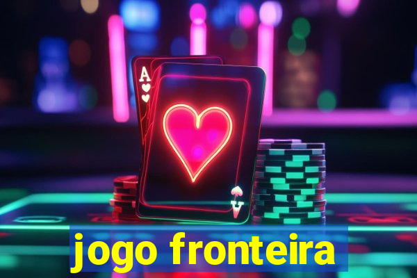 jogo fronteira