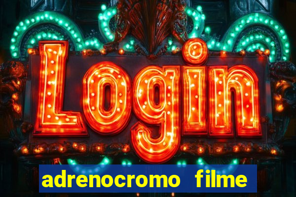 adrenocromo filme onde assistir