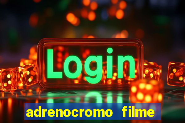 adrenocromo filme onde assistir