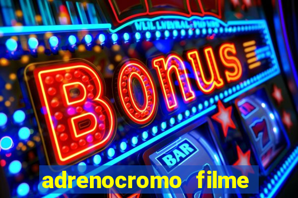 adrenocromo filme onde assistir