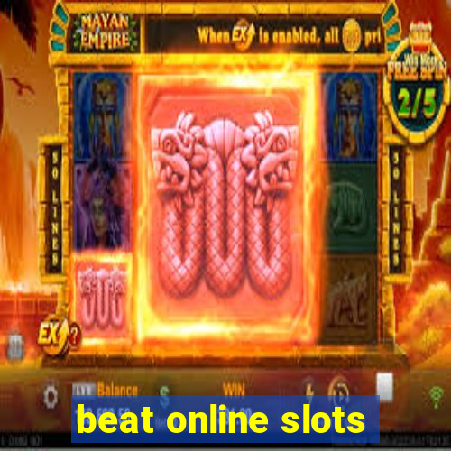 beat online slots