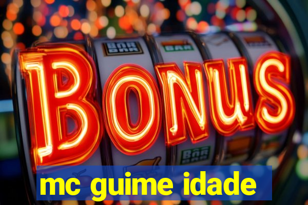 mc guime idade