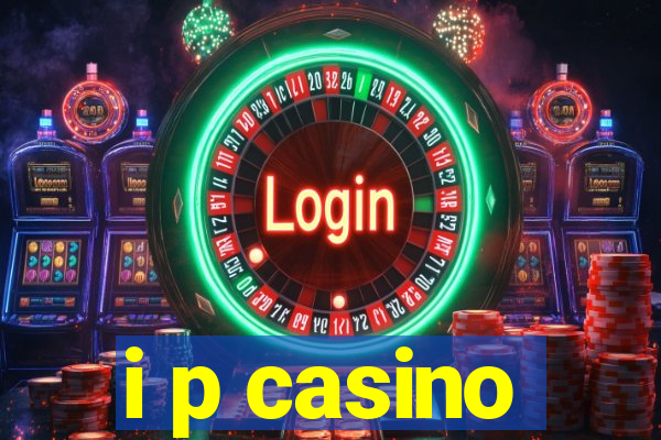 i p casino