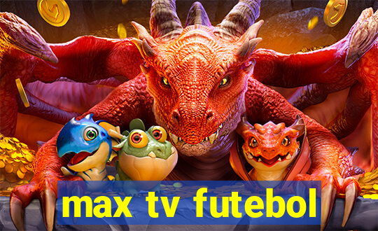 max tv futebol