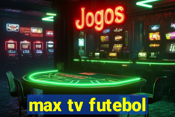 max tv futebol