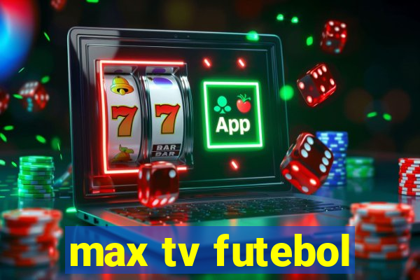 max tv futebol