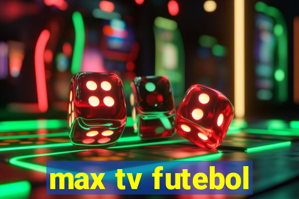 max tv futebol