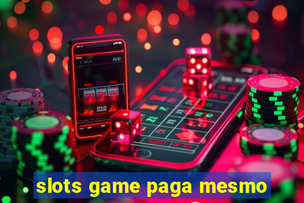 slots game paga mesmo