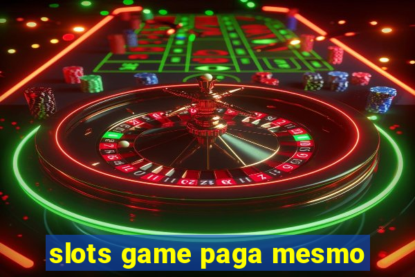 slots game paga mesmo