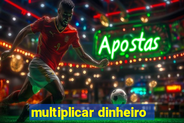 multiplicar dinheiro