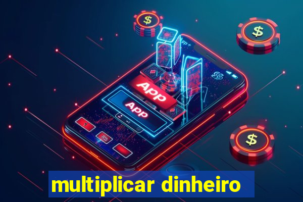 multiplicar dinheiro