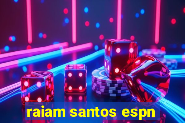 raiam santos espn