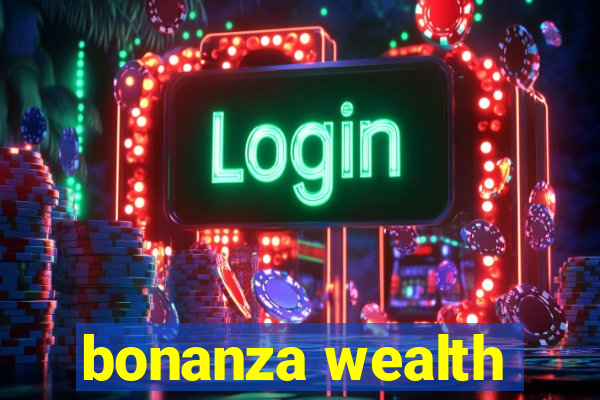 bonanza wealth