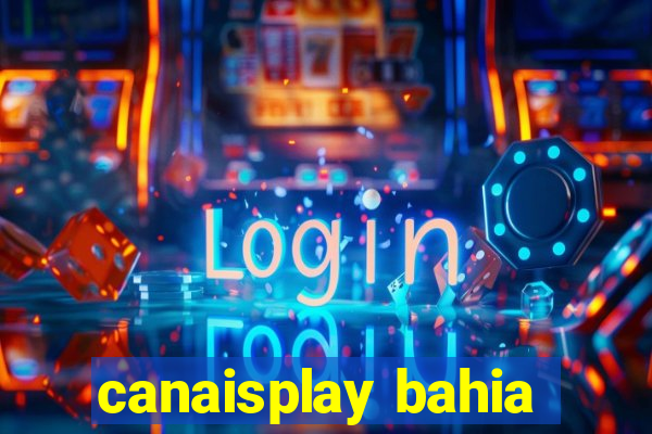 canaisplay bahia