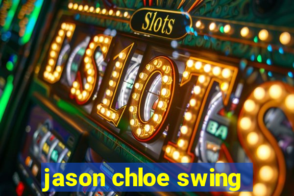 jason chloe swing