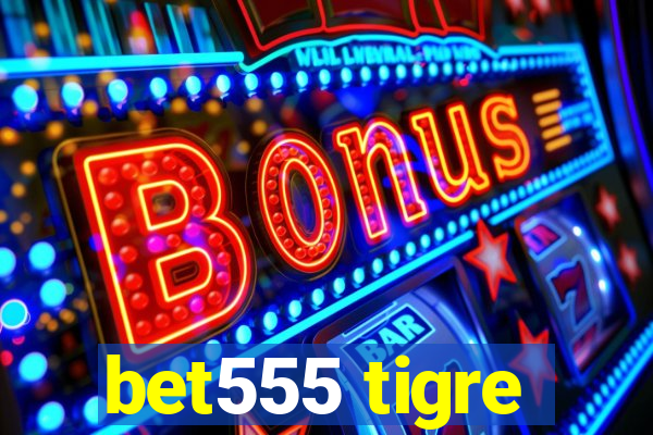 bet555 tigre