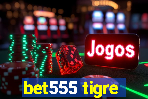 bet555 tigre