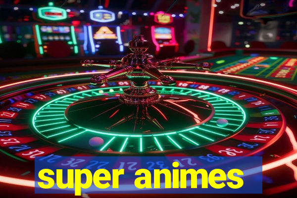 super animes