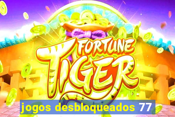 jogos desbloqueados 77