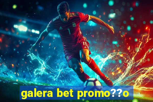 galera bet promo??o