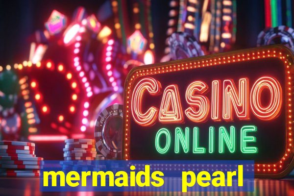 mermaids pearl deluxe slot