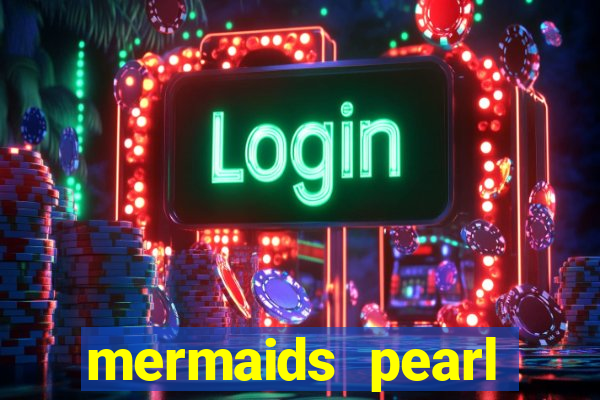 mermaids pearl deluxe slot