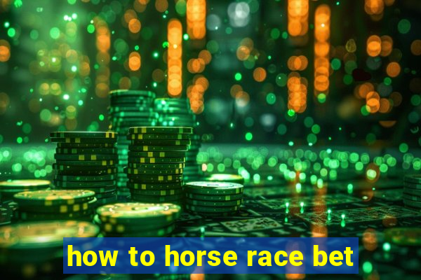 how to horse race bet