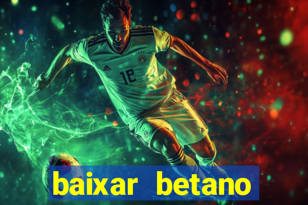 baixar betano aposta esportiva