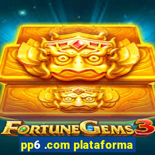 pp6 .com plataforma