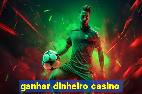 ganhar dinheiro casino