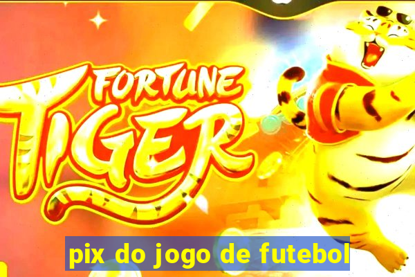 pix do jogo de futebol