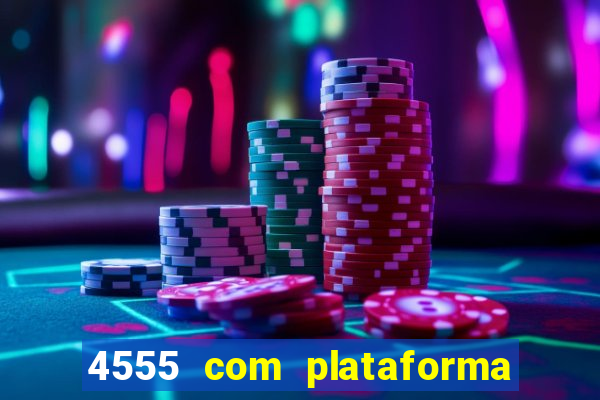 4555 com plataforma de jogos