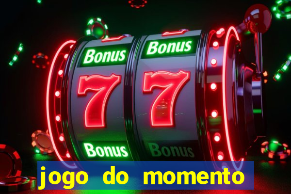 jogo do momento que ganha dinheiro