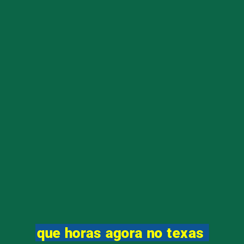 que horas agora no texas